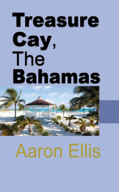 Treasure Cay, The Bahamas : Travel and Tourism, Paperback / softback Book