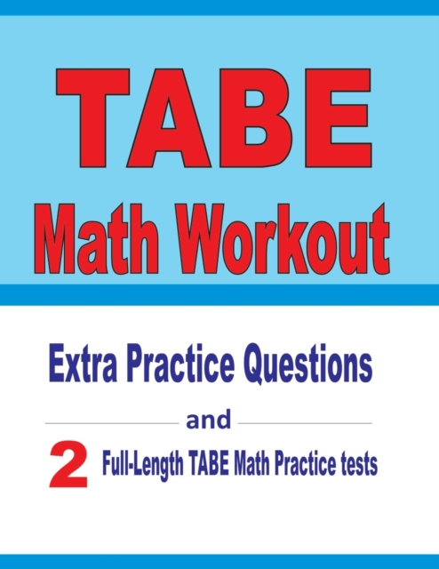 TABE Math Workout : Extra Practice Questions and Two Full-Length Practice TABE Math Tests, Paperback / softback Book