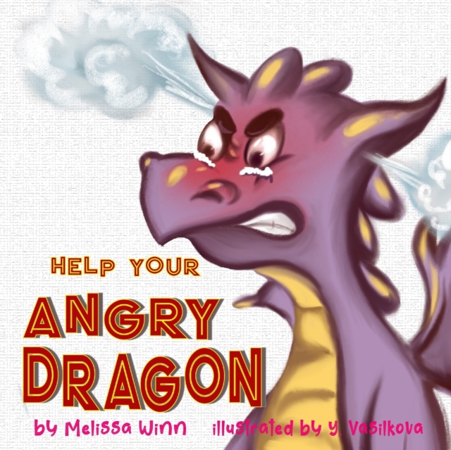 Help Your Angry Dragon : Self-Regulation Book for Kids, Children Books About Anger & Frustration Management, Picture Books Ages 3 5, Emotion & Feelings Books for Children, Paperback / softback Book