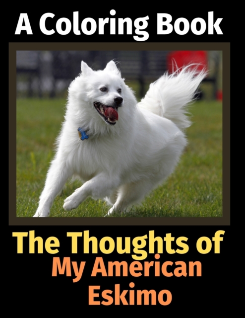 The Thoughts of My American Eskimo : A Coloring Book, Paperback / softback Book