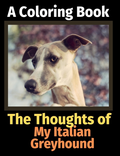 The Thoughts of My Italian Greyhound : A Coloring Book, Paperback / softback Book