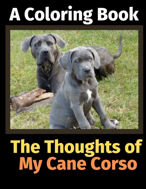 The Thoughts of My Cane Corso : A Coloring Book, Paperback / softback Book