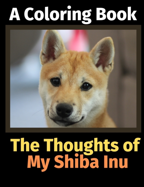 The Thoughts of My Shiba Inu : A Coloring Book, Paperback / softback Book