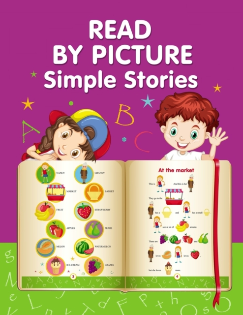 READ BY PICTURE. Simple Stories : Learn to Read. Book for Beginning Readers. Preschool, Kindergarten and 1st Grade, Paperback / softback Book