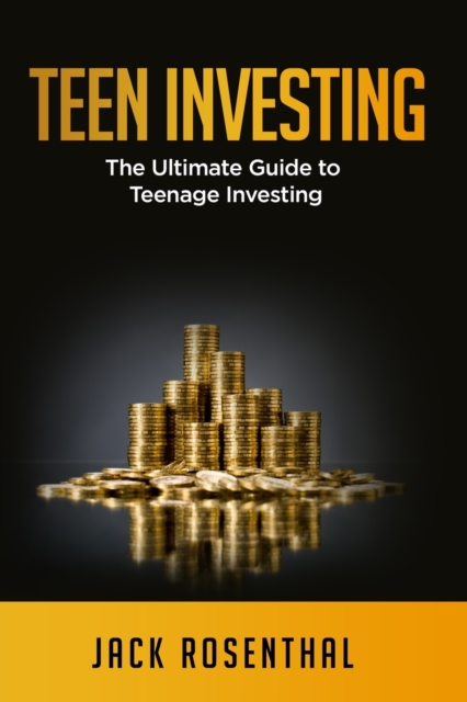 Teen Investing : The Ultimate Guide to Teenage Investing, Paperback / softback Book