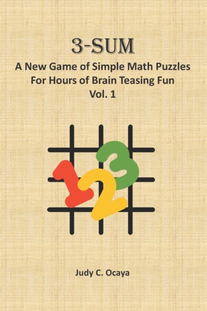 3-SUM : A New Game of Simple Math Puzzles For Hours of Brain Teasing Fun (Vol. 1), Paperback Book