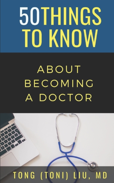 50 Things to Know about Becoming a Doctor : The Journey from Medical School of the Medical Profession, Paperback / softback Book