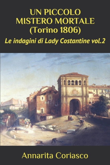 UN PICCOLO MISTERO MORTALE (Torino 1806) : Le indagini di Lady Costantine vol.2, Paperback / softback Book