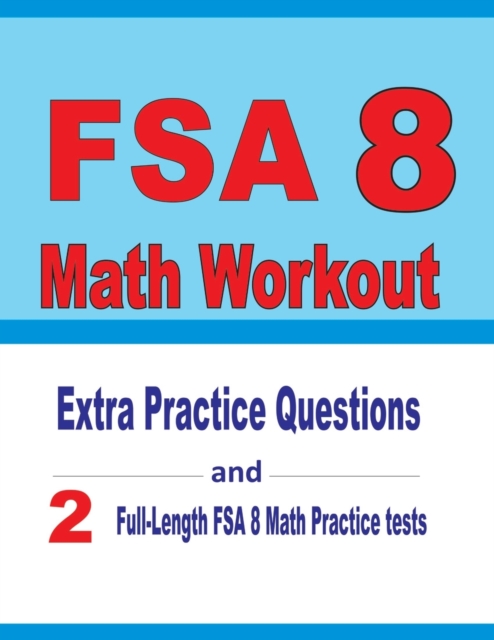 FSA 8 Math Workout : Extra Practice Questions and Two Full-Length Practice FSA Math Tests, Paperback / softback Book