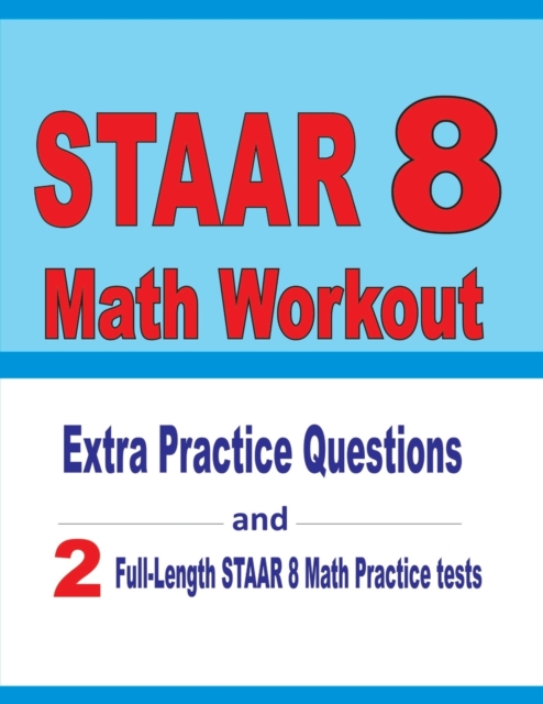 STAAR 8 Math Workout : Extra Practice Questions and Two Full-Length Practice STAAR Math Tests, Paperback / softback Book