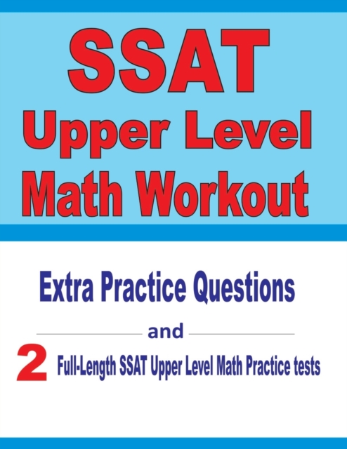 SSAT Upper Level Math Workout : Extra Practice Questions and Two Full-Length Practice SSAT Upper Level Math Tests, Paperback / softback Book