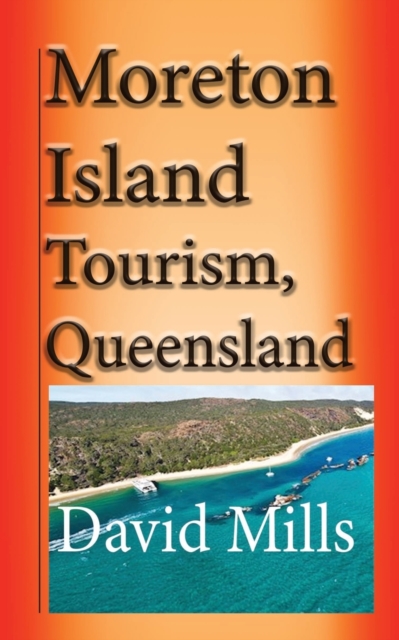 Moreton Island Tourism, Queensland Australia : Great Barrier Reef, Travel and Tour, Paperback / softback Book
