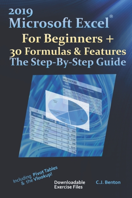 2019 Microsoft Excel For Beginners + 30 Formulas & Features The Step-By-Step Guide, Paperback / softback Book