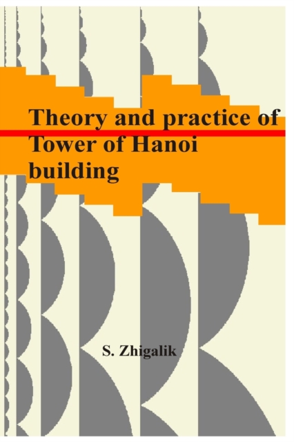 The theory and practice of building of the Hanoi towers : Tower Of Hanoi, Paperback / softback Book
