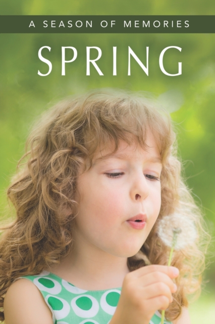 Spring (A Season of Memories) : A Gift Book / Activity Book / Picture Book for Alzheimer's Patients and Seniors with Dementia, Paperback / softback Book