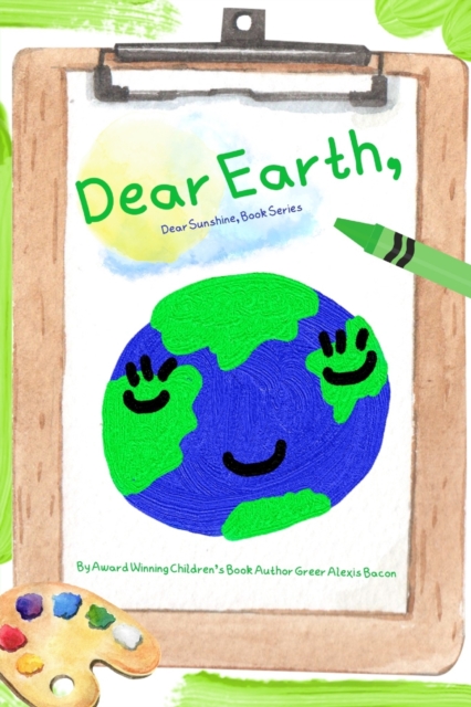 Dear Earth, : A Children's Story About The Positive Impact Of The Earth, Paperback / softback Book