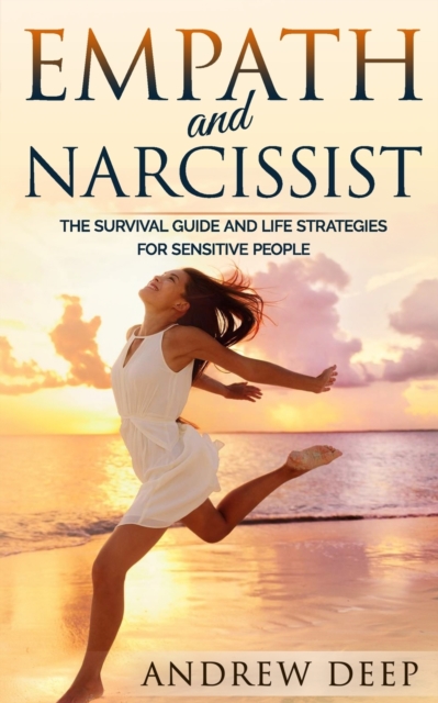Empath and Narcissist : The Survival Guide and Life Strategies for Sensitive People, Paperback / softback Book