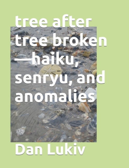 tree after tree broken-haiku, senryu, and anomalies, Paperback / softback Book
