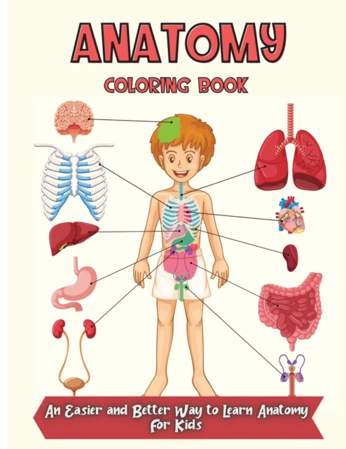 Anatomy Coloring Book : Over 30 Human Body Coloring Pages, Fun and Educational Way to Learn About Human Anatomy for Kids, Paperback / softback Book