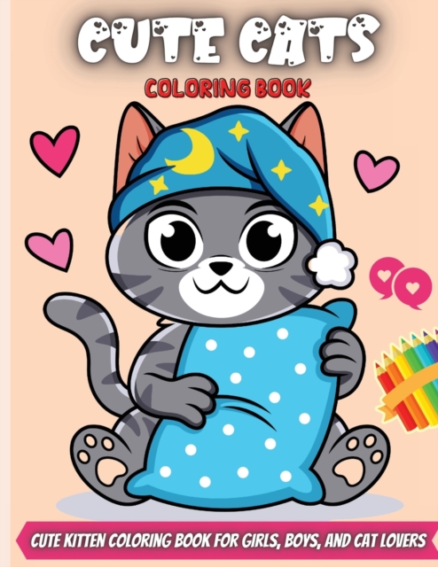 Cute Cats Coloring Book : Cute and Funny Coloring Pages for Toddlers with Fun Facts About Cats., Paperback / softback Book