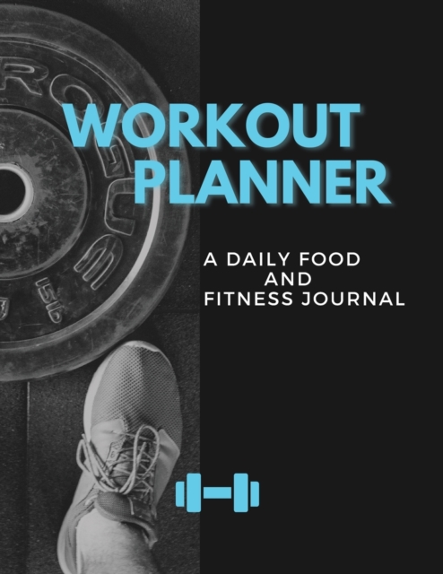 Workout Planner : A Daily Food and Fitness Journal, Paperback / softback Book