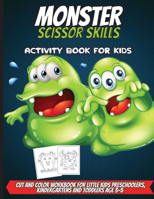 Monster Scissor Skills Activity Book For Kids : Coloring And Cutting Practice Activity Cut And Color Workbook For Little Kids Preschoolers, Kindergartens And Toddlers Age 3-5, Paperback / softback Book