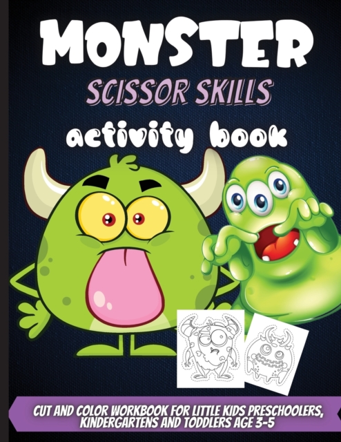 Monster Scissor Skills Activity Book : Coloring And Cutting Practice Activity Cut And Color Workbook For Little Kids Preschoolers, Kindergartens And Toddlers Age 3-5, Paperback / softback Book
