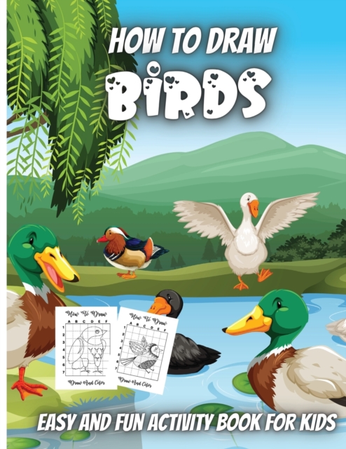 How To Draw Birds : Simple Step-by-Step Guide to How to Draw Birds Drawing Cute Easy and fun Activity Book for Kids, Paperback / softback Book