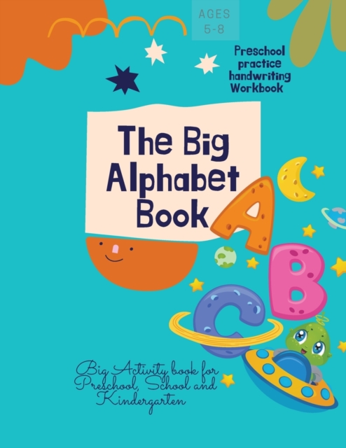The Big Alphabet Book : The Big Alphabet Book Preschool practice handwriting Workbook Big Activity book for Preschool, School and Kindergarten Ages 5-8, Paperback / softback Book