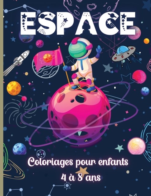 Coloriages de Espace pour les Enfants de 4 a 8 ans : Incroyable coloration de l'espace extra-atmospherique avec des planetes, des astronautes, des vaisseaux spatiaux, des fusees et plus encore., Paperback / softback Book