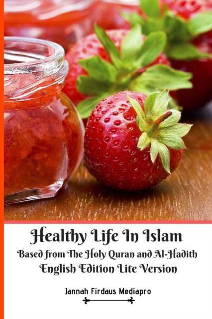 Healthy Life In Islam Based from the Holy Quran and Al Hadith English Edition Lite Version, Paperback / softback Book