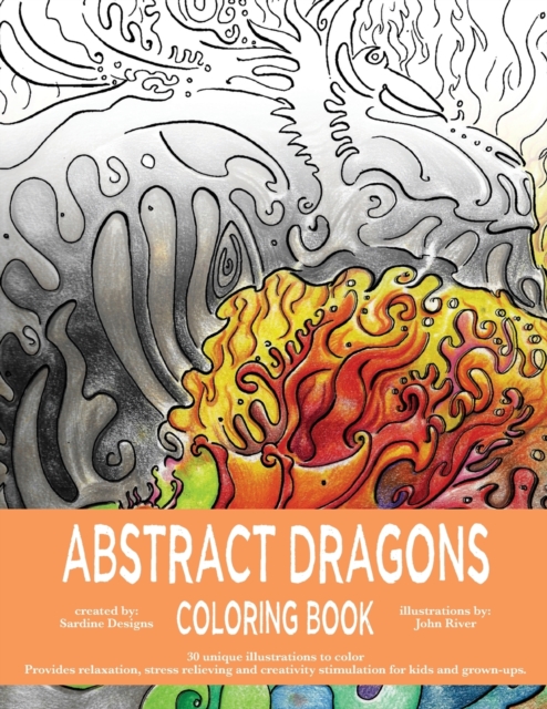 Abstract Dragons Coloring Book : Mythical Fantasy Coloring Books For Adults and Kids - Stress Relieving, Relaxation and Creativity Stimulation, Paperback / softback Book