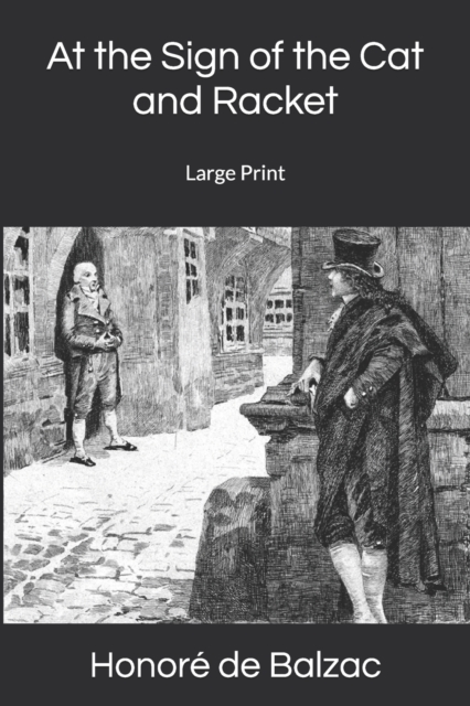 At the Sign of the Cat and Racket : Large Print: Balzac Honore de ...
