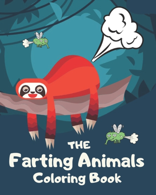 The Farting Animals Coloring Book : Funny Farting Animals Coloring Books For Kids and Adults, Paperback / softback Book