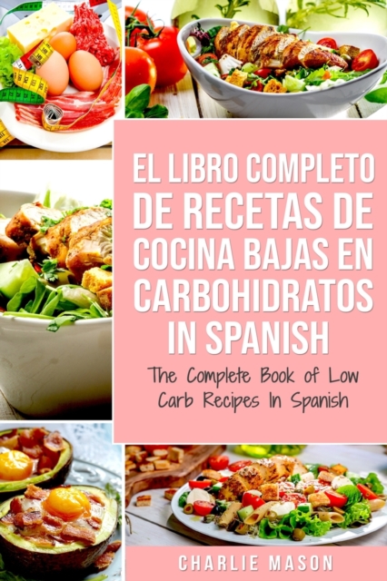 El Libro Completo De Recetas De Cocina Bajas En Carbohidratos In Spanish/ The Complete Book of Low Carb Recipes In Spanish, Paperback / softback Book