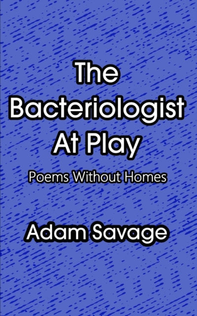 The Bacteriologist At Play : Poems Without Homes, Paperback / softback Book