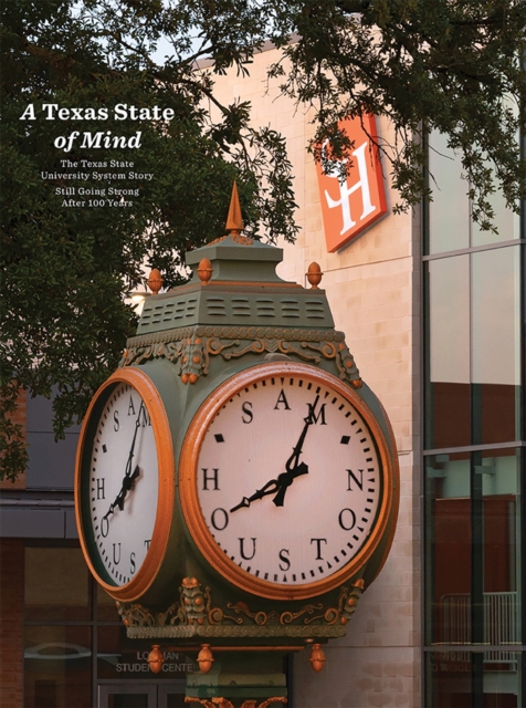 A Texas State of Mind : The Texas State University System Story Still Going Strong After a Hundred Years, Hardback Book