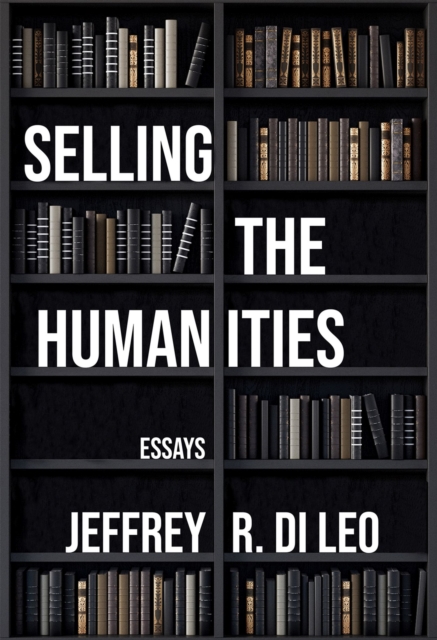 Selling the Humanities : Essays, Paperback / softback Book