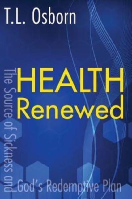 Health Renewed : The Source of Sickness and God's Redemptive Plan, Paperback / softback Book