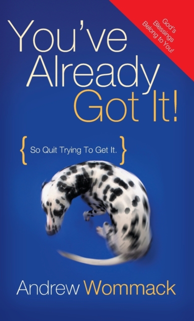 You've Already Got It! : So Quit Trying to Get It!, Hardback Book