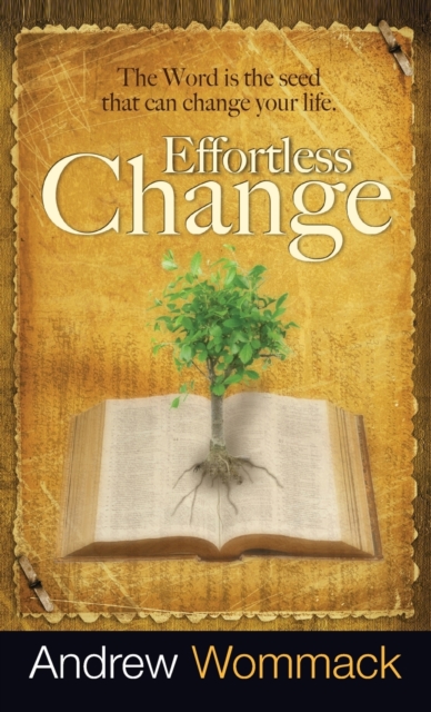 Effortless Change : The Word Is the Seed That Can Change Your Life, Hardback Book