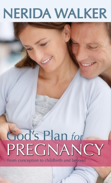 God's Plan for Pregnancy : From Conception to Childbirth and Beyond, Hardback Book
