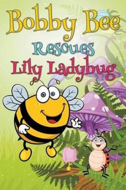 Bobby Bee Rescues Lily Ladybug, Paperback / softback Book