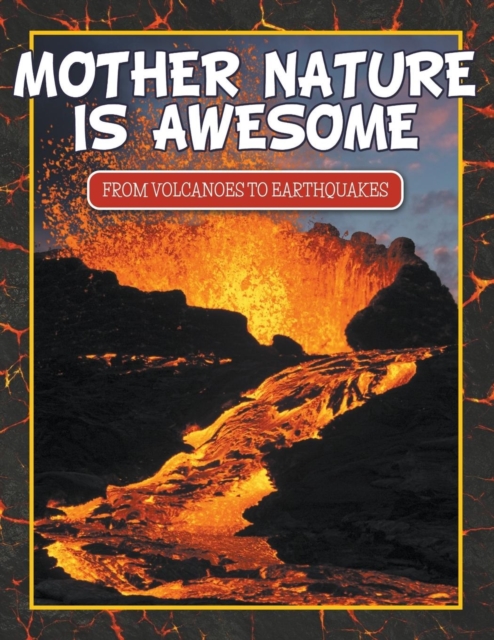 Mother Nature Is Awesome (From Volcanoes To Earthquakes), Paperback / softback Book