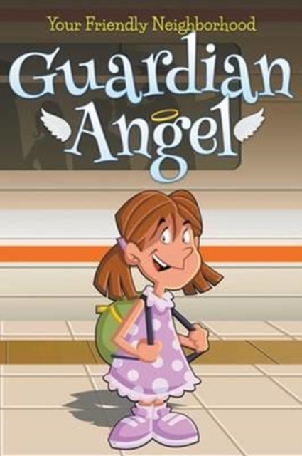 Your Friendly Neighborhood Guardian Angel, Paperback / softback Book