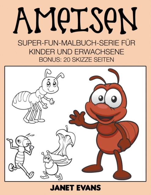 Ameisen : Super-Fun-Malbuch-Serie fur Kinder und Erwachsene (Bonus: 20 Skizze Seiten), Paperback / softback Book