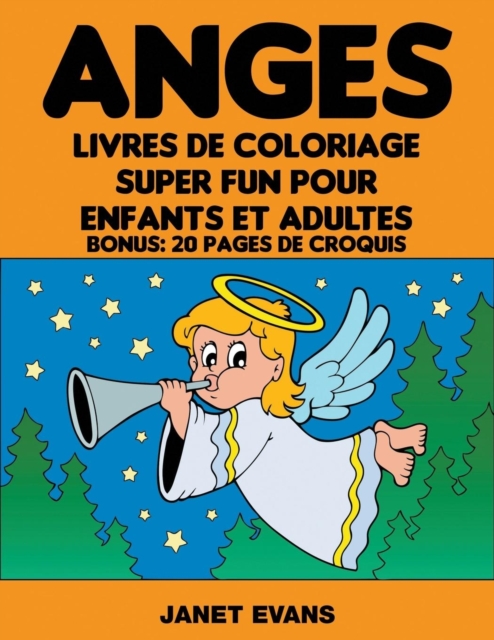 Anges : Livres De Coloriage Super Fun Pour Enfants Et Adultes (Bonus: 20 Pages de Croquis), Paperback / softback Book