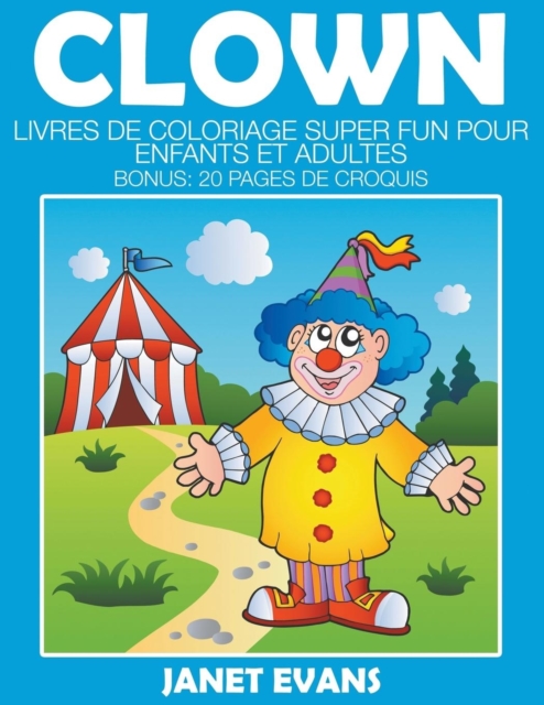 Clown : Livres De Coloriage Super Fun Pour Enfants Et Adultes (Bonus: 20 Pages de Croquis), Paperback / softback Book