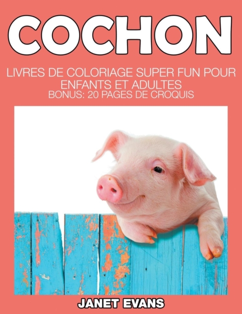 Cochon : Livres De Coloriage Super Fun Pour Enfants Et Adultes (Bonus: 20 Pages de Croquis), Paperback / softback Book
