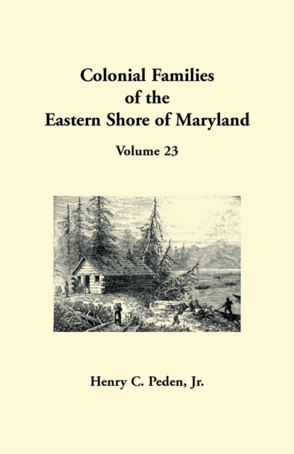 Colonial Families of the Eastern Shore of Maryland, Volume 23, Paperback / softback Book